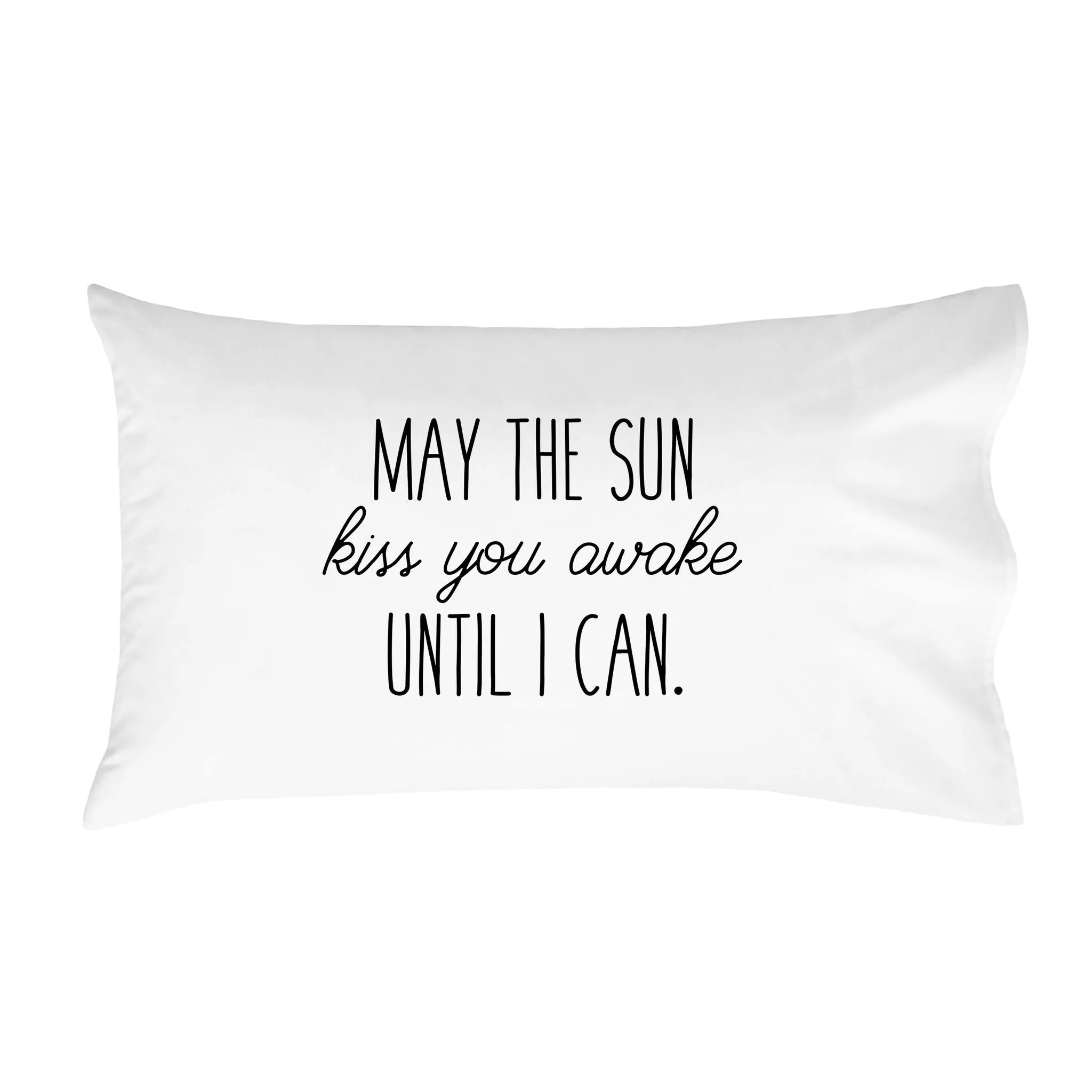 "May the Sun Kiss You Awake Until I Can" Long Distance Relationship Pillow case